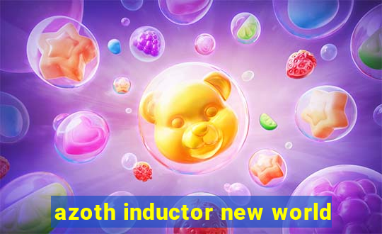 azoth inductor new world